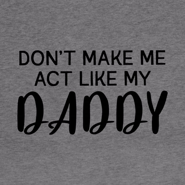 Don't Make Me Act Like My Daddy Power Girls by Barsin Prods